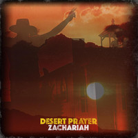 Zachariah - Desert Prayer (Explicit)