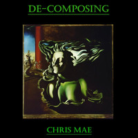 Chris Mae - De-Composing