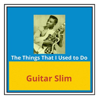 Guitar Slim - The Things That I Used to Do
