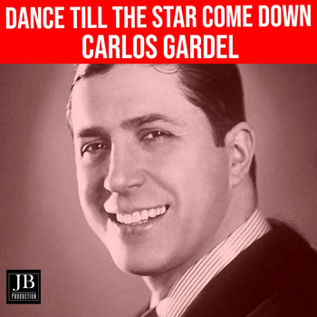 Carlos Gardel - Dance Till The star Come Down