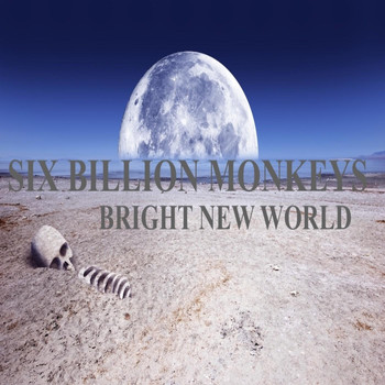 Six Billion Monkeys - Bright New World
