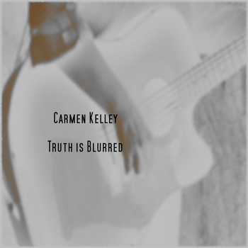 Carmen Kelley - Truth Is Blurred