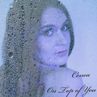 Cenea - On Top of You