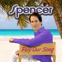 Spencer - Play Our Song