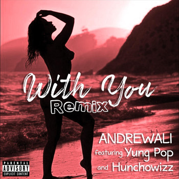 Andrewali - With You (Remix) [feat. Yung Pop & Hunchowizz] (Explicit)
