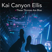Kai Canyon Ellis - These Thrones Are Blue