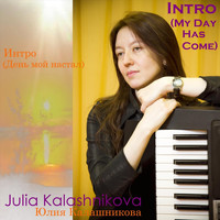 Julia Kalashnikova - Intro (My Day Has Come)