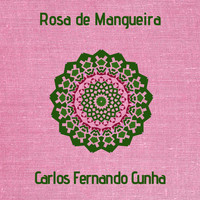 Carlos Fernando Cunha - Rosa de Mangueira