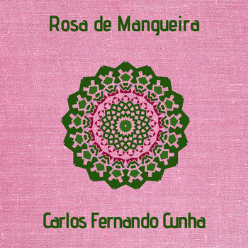 Carlos Fernando Cunha - Rosa de Mangueira