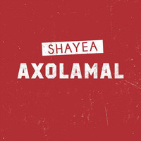 Shayea - Axolamal (Explicit)