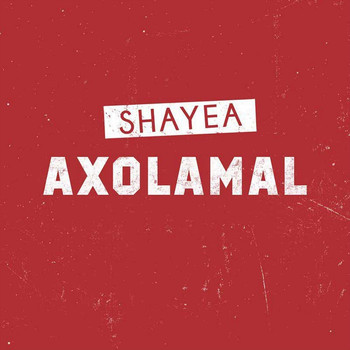Shayea - Axolamal (Explicit)