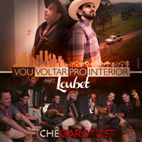 Tchê Garotos - Vou Voltar Pro Interior (feat. Loubet)