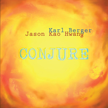 Jason Kao Hwang & Karl Berger - Conjure