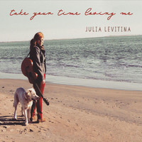 Julia Levitina - Take Your Time Loving Me