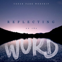 Cedar Park Worship - Reflecting on the Word