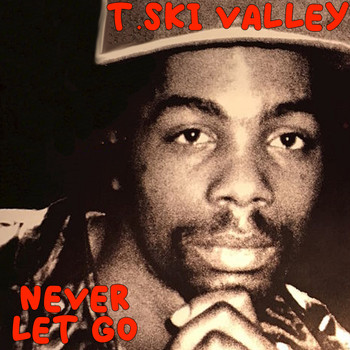 T. Ski Valley - Never Let Go