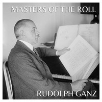 Rudolf Ganz - Masters Of The Roll