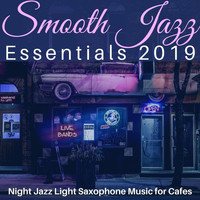 Miles Jazz - Smooth Jazz Essentials 2019: Night Jazz Light Saxophone Music for Cafès