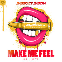Bassface Sascha - Make Me Feel / Bullseye