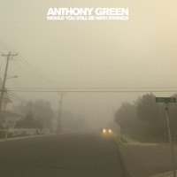 Anthony Green - Would You Still Be With Strings (feat. Summer Swee-Singh)