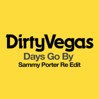 Dirty Vegas - Days Go By (Sammy Porter Re Edit)