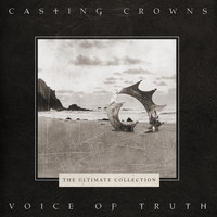 Casting Crowns - Voice of Truth: The Ultimate Collection
