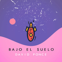 David Ponce / David Ponce - Bajo el Suelo