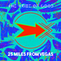 The Tribe Of Good - 25 Miles From Vegas