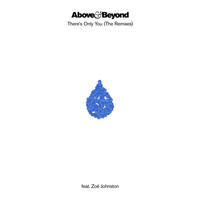 Above & Beyond feat. Zoë Johnston - There's Only You (The Remixes)