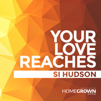 Si Hudson - Your Love Reaches
