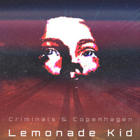 Lemonade Kid - Criminals &amp; Copenhagen