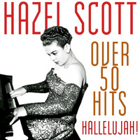Hazel Scott - Over 50 Hits - Hallelujah!