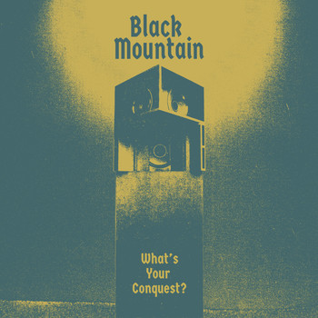 Black Mountain - What's Your Conquest?
