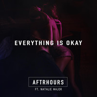 Aftrhours - Everything Is Okay (feat. Natalie Major)