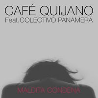 Cafe Quijano - Maldita condena (feat. Colectivo Panamera)