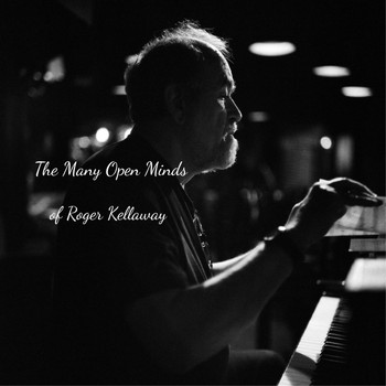 Roger Kellaway - The Many Open Minds of Roger Kellaway (feat. Bruce Forman & Dan Lutz)