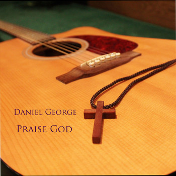 Daniel George - Praise God
