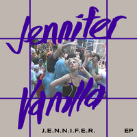 Jennifer Vanilla - J.E.N.N.I.F.E.R. EP