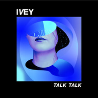 Ivey - Talk Talk