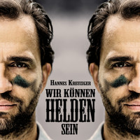 Hannes Kreuziger - Wir können Helden sein (Standard-Edition)