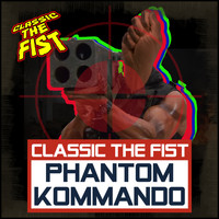 Classic the Fist - Phantom Kommando