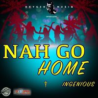 Ingenious - Nah Go Home