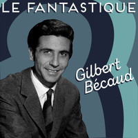 Gilbert Bécaud - Le fantastique Gilbert Bécaud
