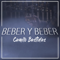 Camilo Bastidas - Beber y Beber
