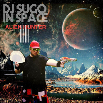 DJ Sugo - DJ Sugo in Space II: Alien Hunter