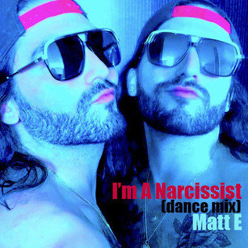 Matt E - I'm a Narcissist (Dance Mix) (Explicit)