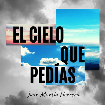 Juan Martín Herrera - El Cielo Que Pedías