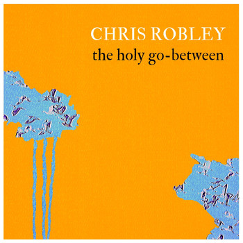 Chris Robley - The Holy Go-Between