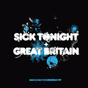 Dan Le Sac vs Scroobius Pip - Sick Tonight / Great Britain (Explicit)
