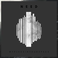 MyPlaceInYourSpace - Need